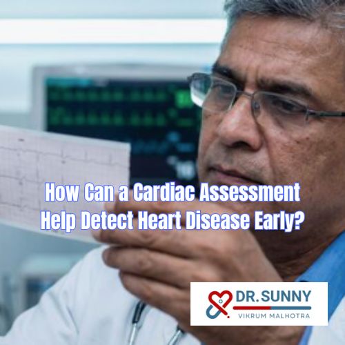 How Can a Cardiac Assessment Help Detect Heart Disease Early?